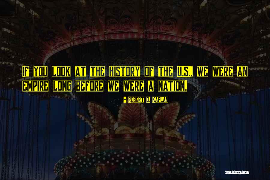 U S History Quotes By Robert D. Kaplan
