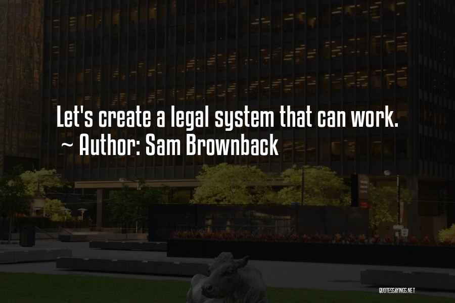 U.s. Legal System Quotes By Sam Brownback