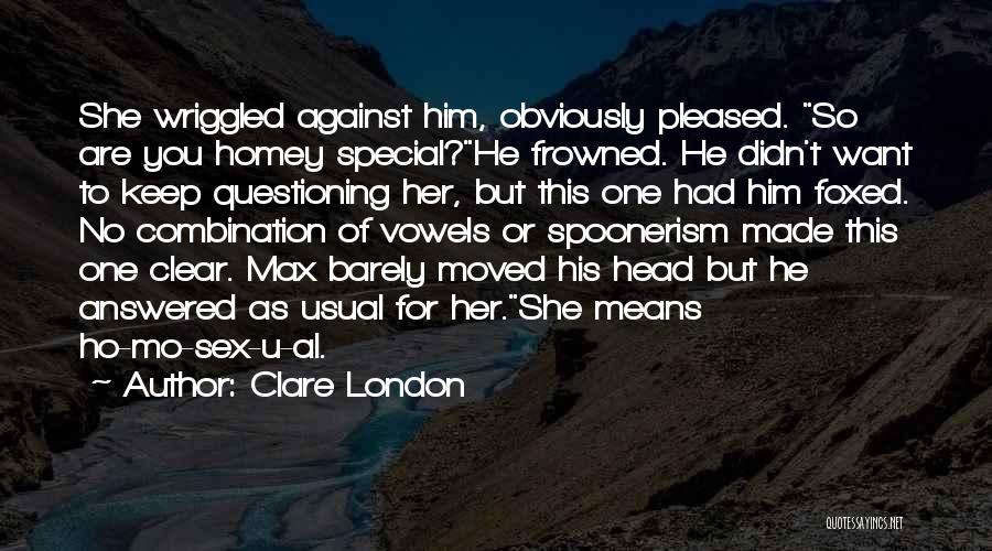 U Want Him Quotes By Clare London