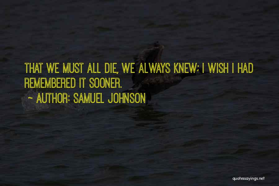 U Will Always Be Remembered Quotes By Samuel Johnson