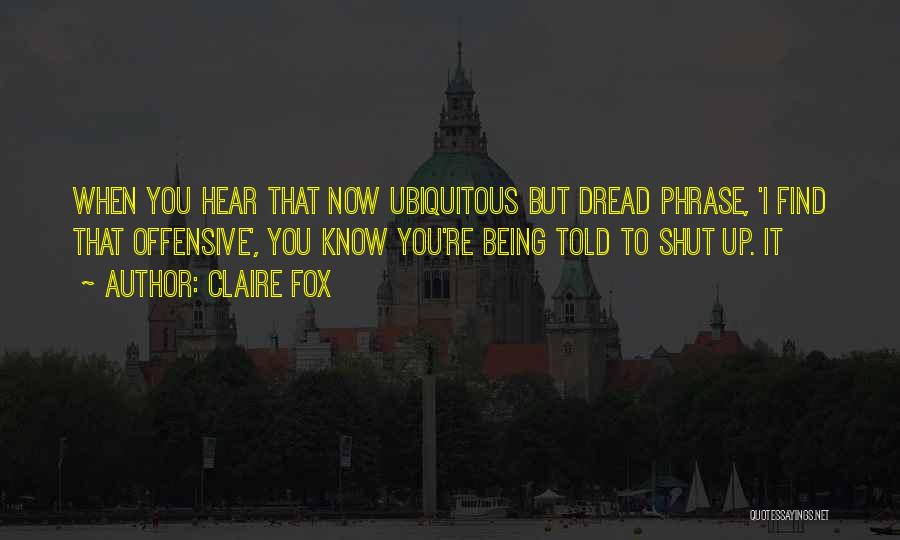Ubiquitous Quotes By Claire Fox