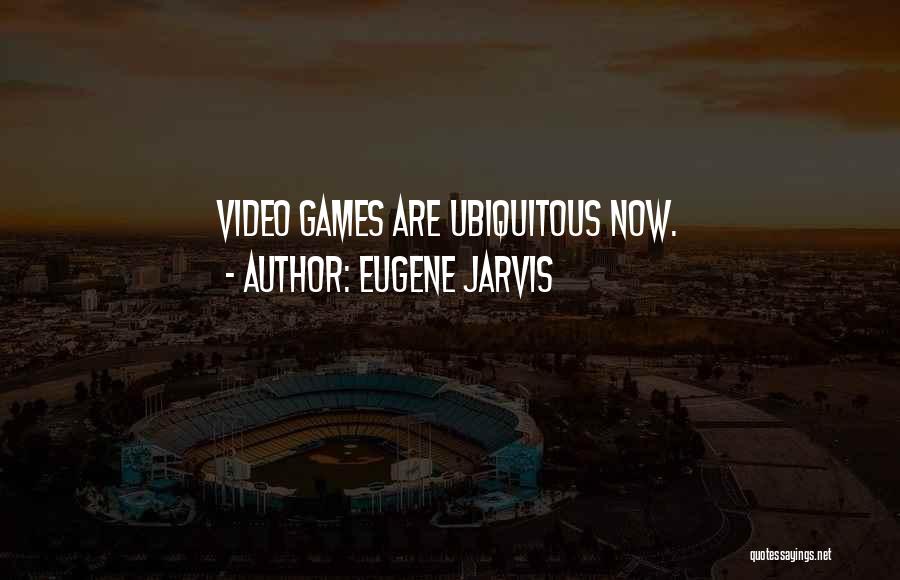 Ubiquitous Quotes By Eugene Jarvis