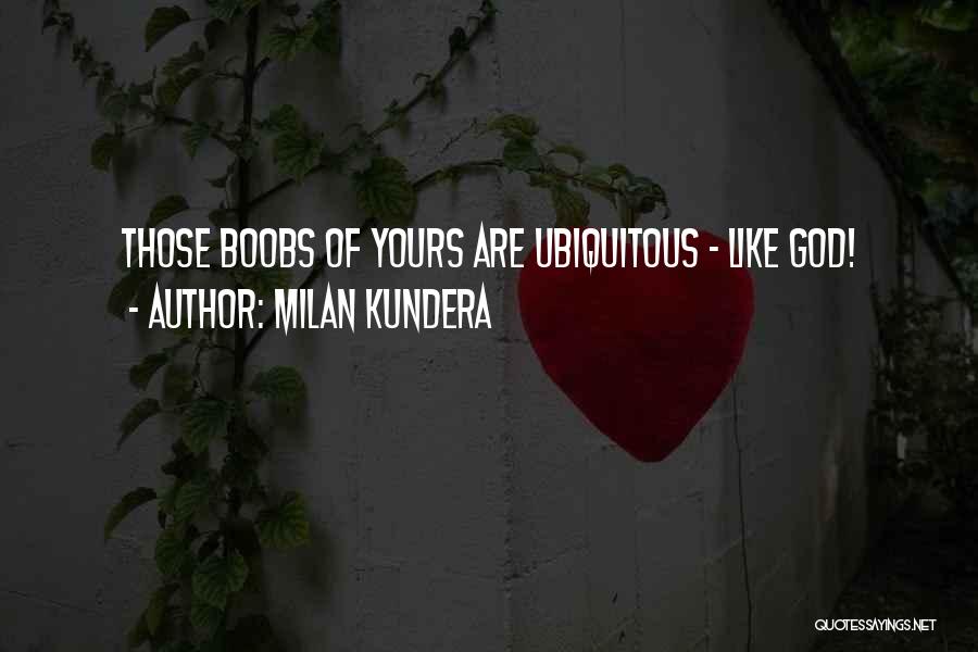 Ubiquitous Quotes By Milan Kundera