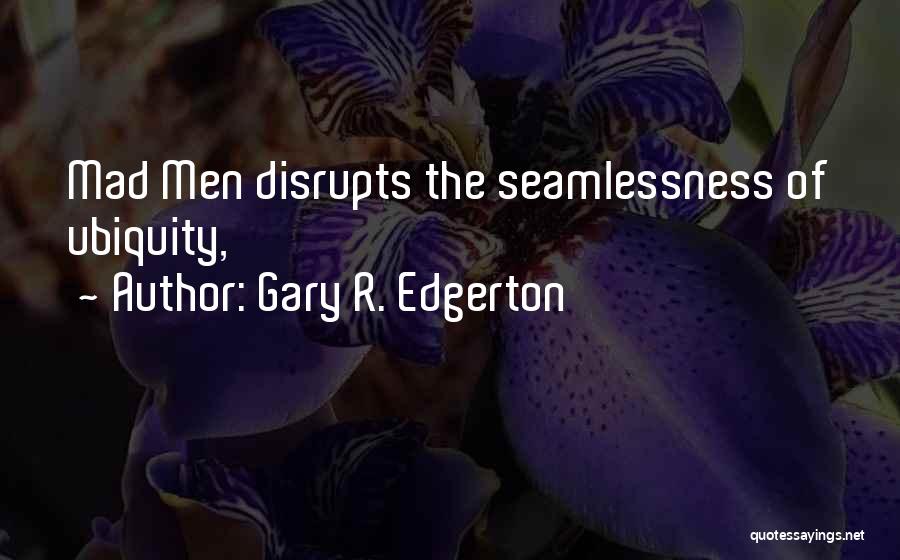 Ubiquity Quotes By Gary R. Edgerton