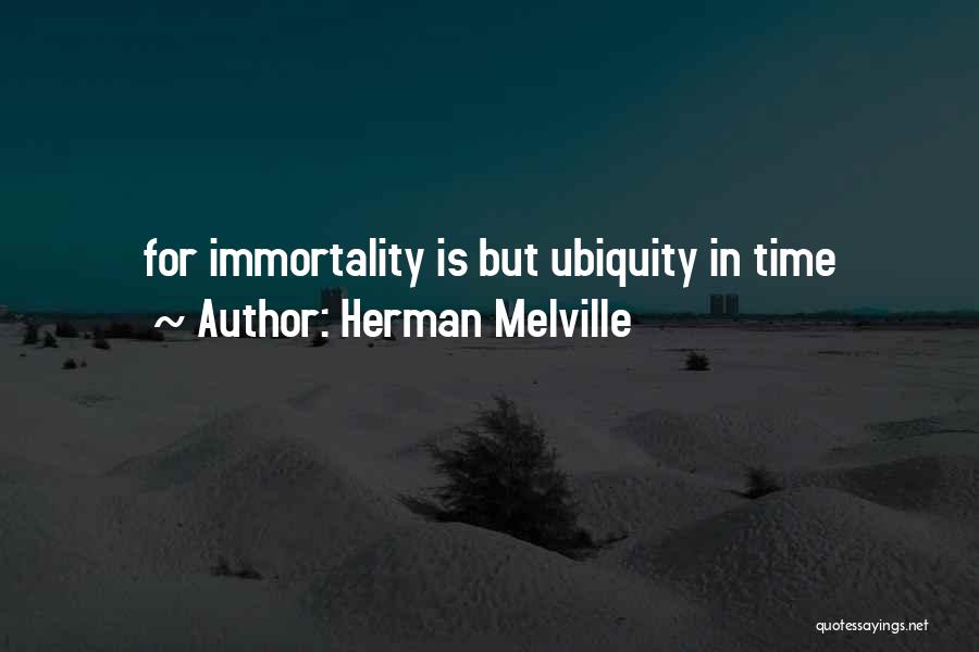 Ubiquity Quotes By Herman Melville