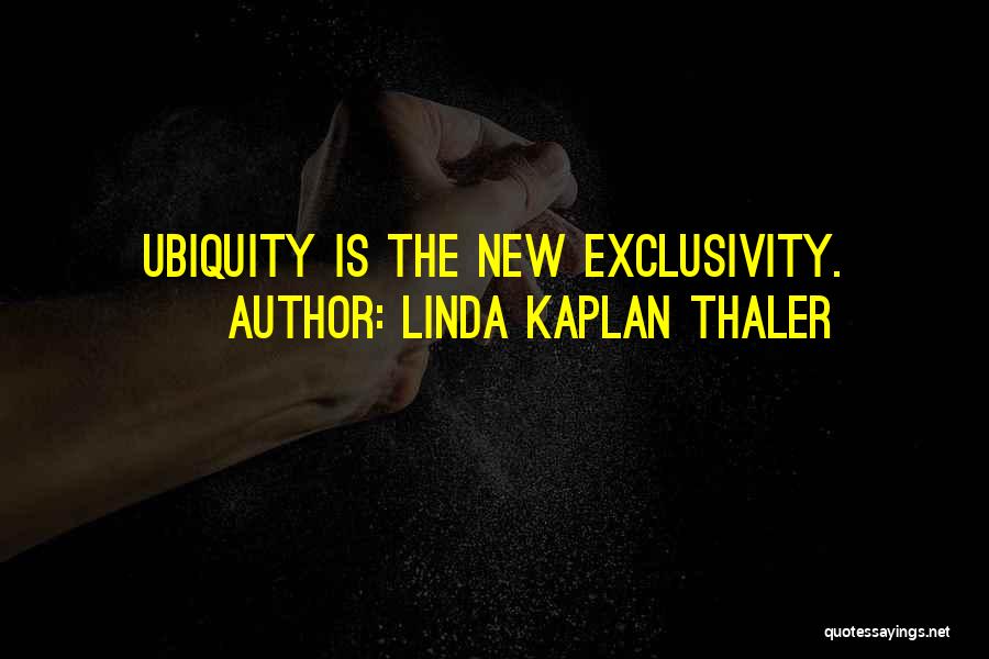 Ubiquity Quotes By Linda Kaplan Thaler