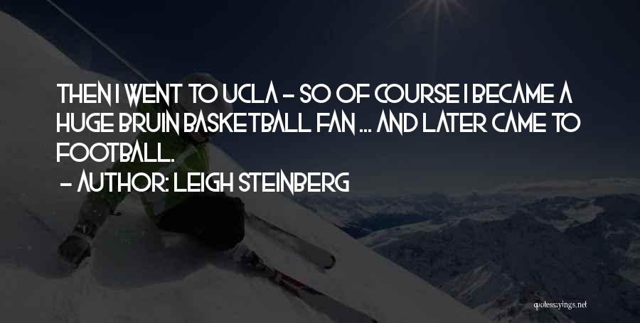 Ucla Quotes By Leigh Steinberg