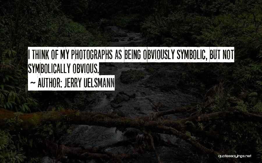 Uelsmann Quotes By Jerry Uelsmann