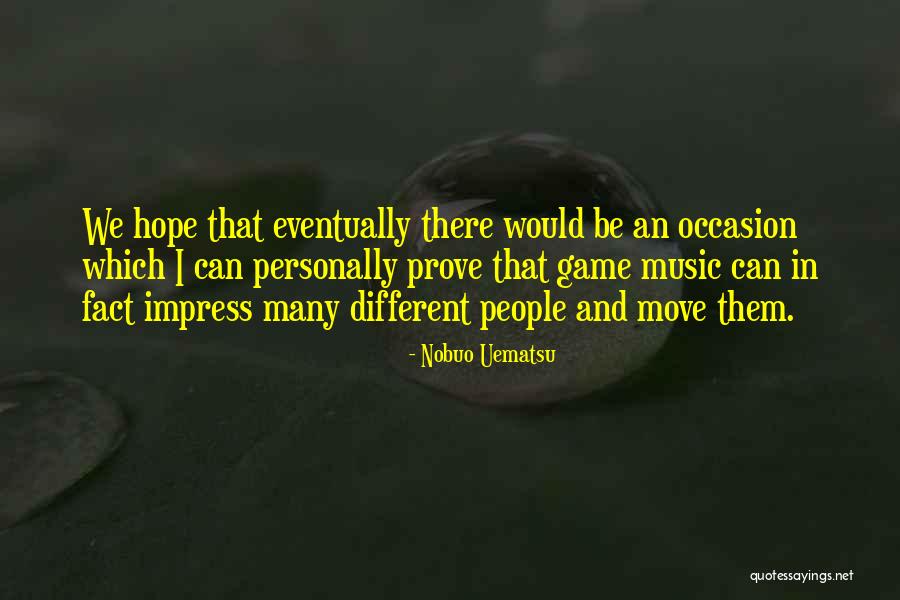 Uematsu Nobuo Quotes By Nobuo Uematsu Uematsu Nobuo Quotes By Nobuo Uematsu