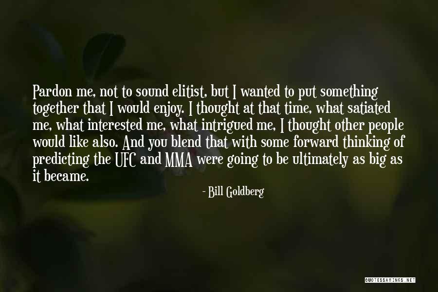 Ufc Mma Quotes By Bill Goldberg Ufc Mma Quotes By Bill Goldberg