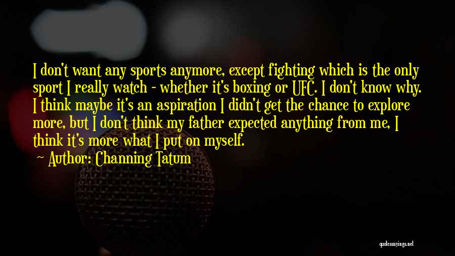 Ufc Quotes By Channing Tatum