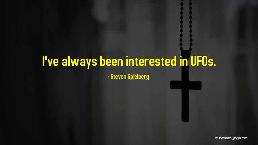 Ufos Quotes By Steven Spielberg Ufos Quotes By Steven Spielberg