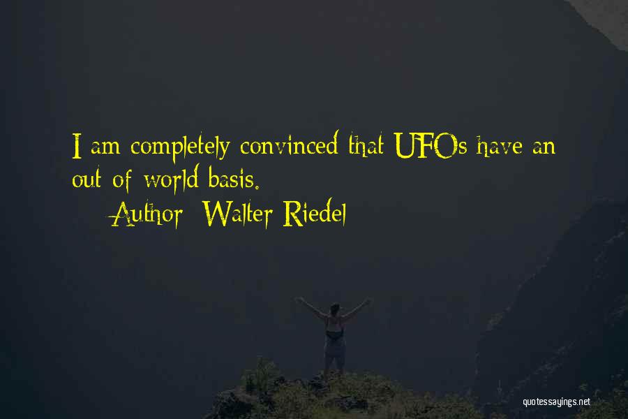 Ufos Quotes By Walter Riedel