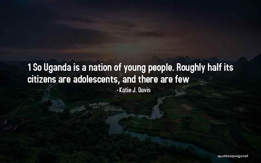 Uganda Quotes By Katie J. Davis Uganda Quotes By Katie J. Davis
