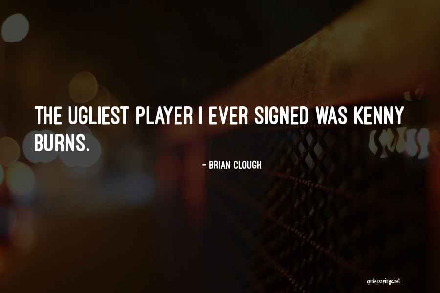 Ugliest Quotes By Brian Clough Ugliest Quotes By Brian Clough