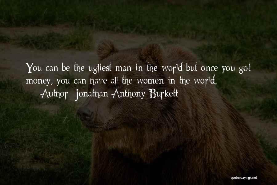 Ugliest Quotes By Jonathan Anthony Burkett