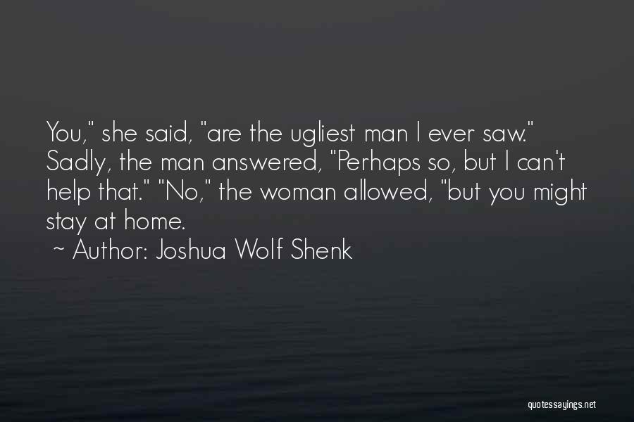 Ugliest Quotes By Joshua Wolf Shenk