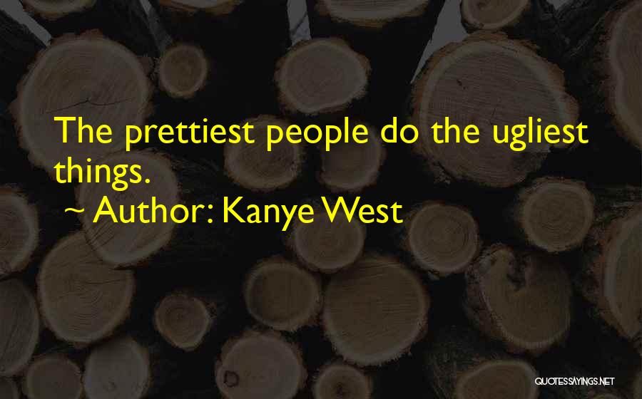 Ugliest Quotes By Kanye West
