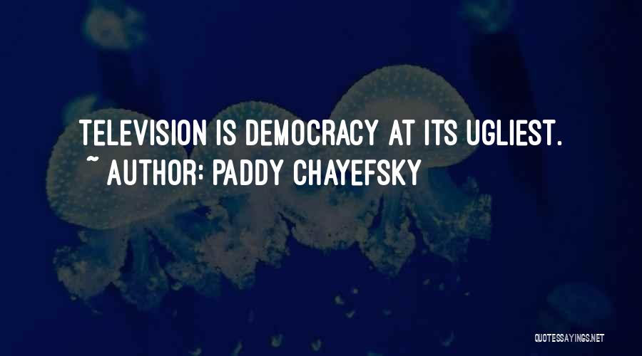 Ugliest Quotes By Paddy Chayefsky
