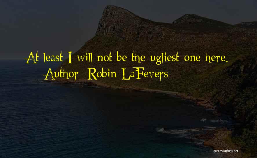 Ugliest Quotes By Robin LaFevers