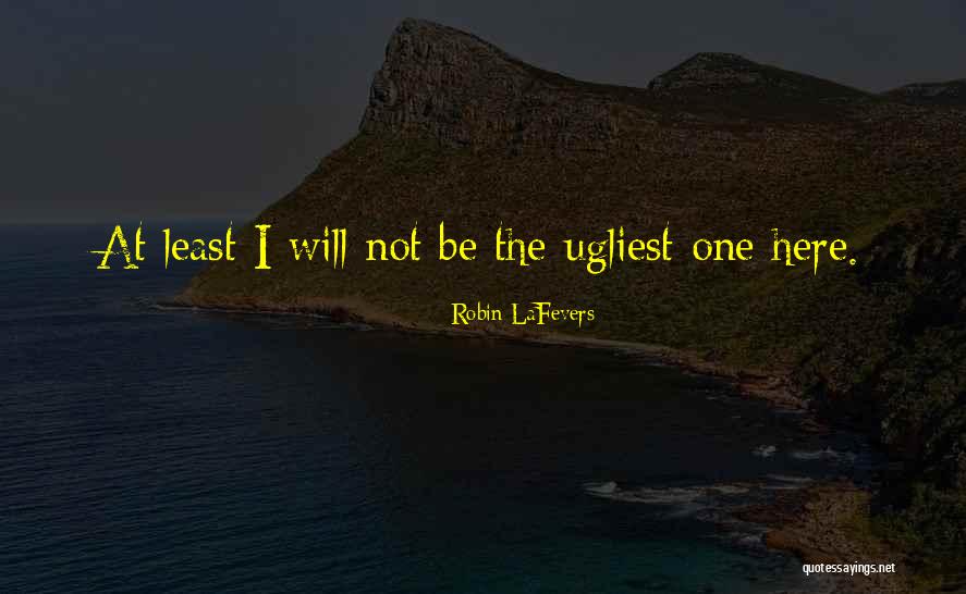 Ugliest Quotes By Robin LaFevers Ugliest Quotes By Robin LaFevers