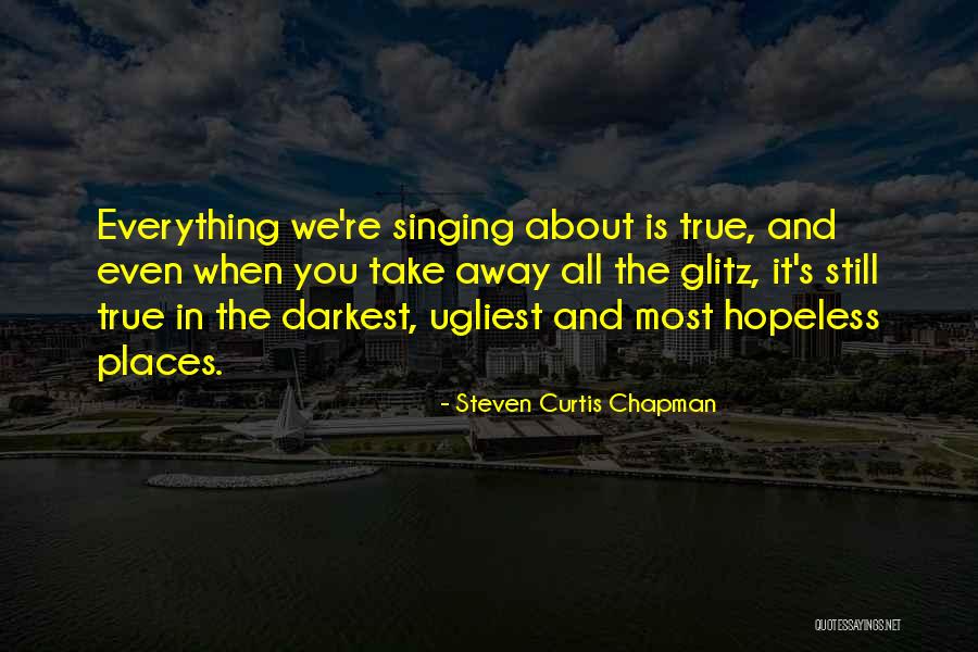 Ugliest Quotes By Steven Curtis Chapman