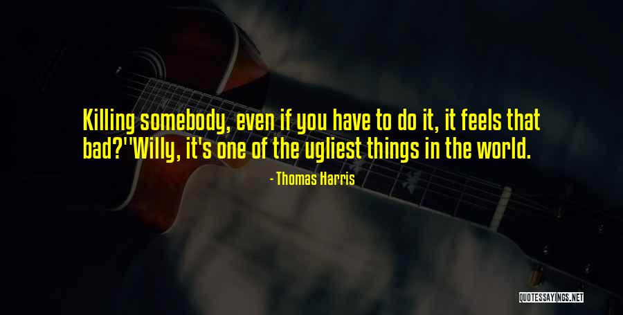 Ugliest Quotes By Thomas Harris Ugliest Quotes By Thomas Harris
