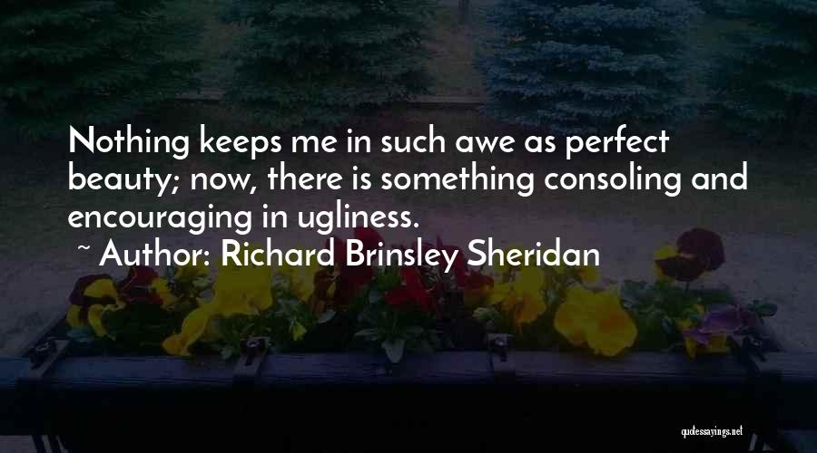 Ugliness And Beauty Quotes By Richard Brinsley Sheridan