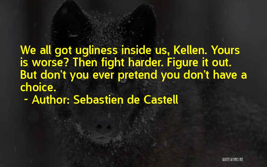 Ugliness On The Inside Quotes By Sebastien De Castell
