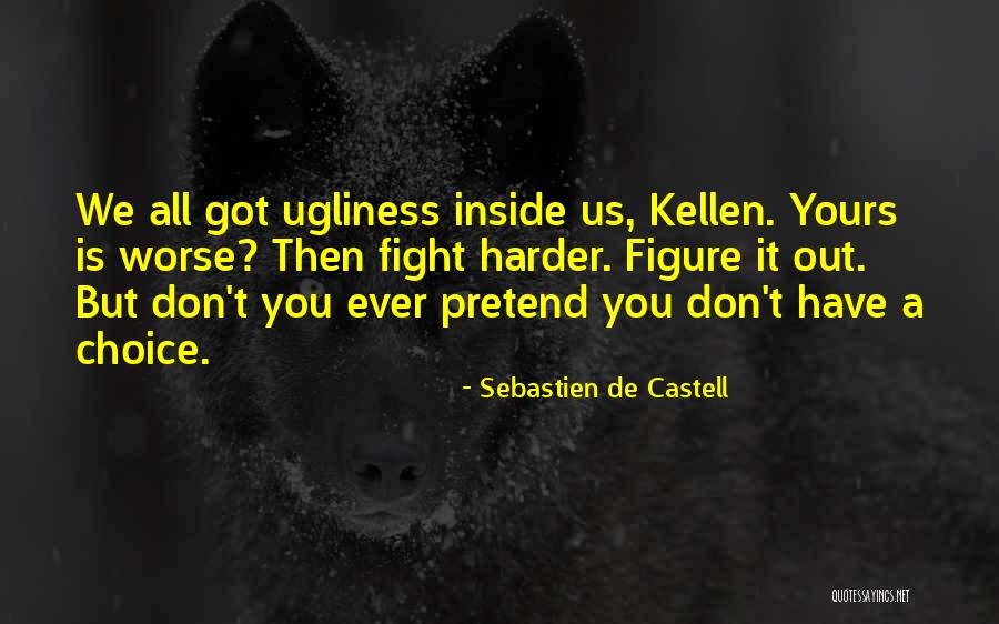 Ugliness On The Inside Quotes By Sebastien De Castell