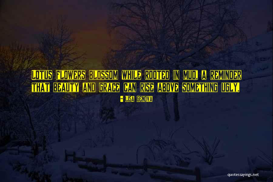 Ugly And Beauty Quotes By Lisa Genova Ugly And Beauty Quotes By Lisa Genova