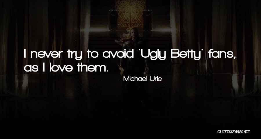 Ugly Betty Love Quotes By Michael Urie