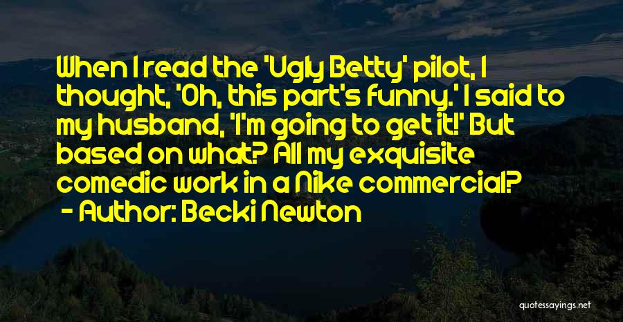 Ugly Betty Pilot Quotes By Becki Newton
