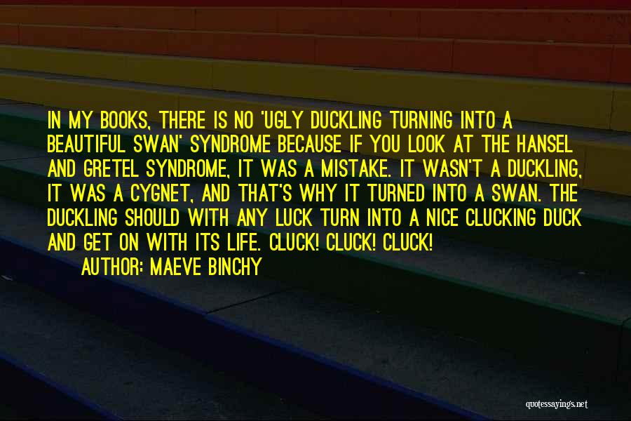 Ugly Duckling Swan Quotes By Maeve Binchy