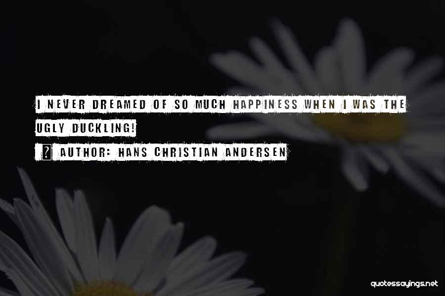 Ugly Ducklings Quotes By Hans Christian Andersen