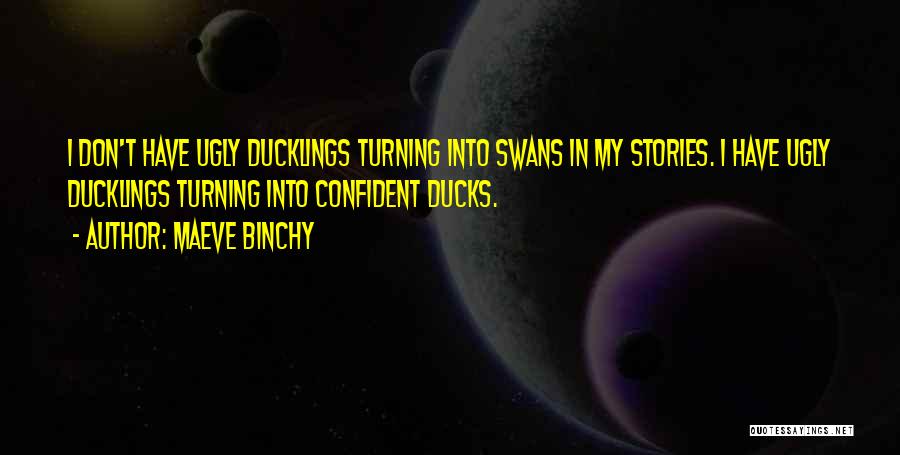 Ugly Ducklings Quotes By Maeve Binchy