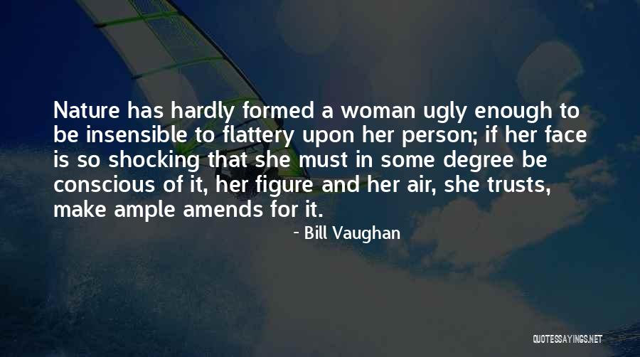 Ugly Face Quotes By Bill Vaughan Ugly Face Quotes By Bill Vaughan