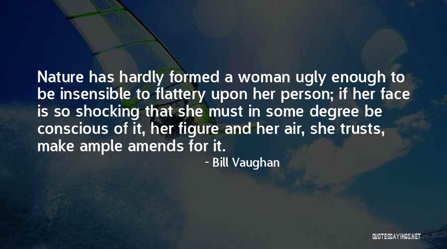 Ugly Face Quotes By Bill Vaughan