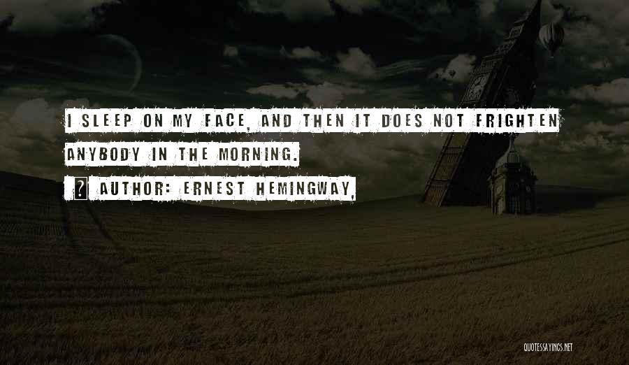 Ugly Face Quotes By Ernest Hemingway,