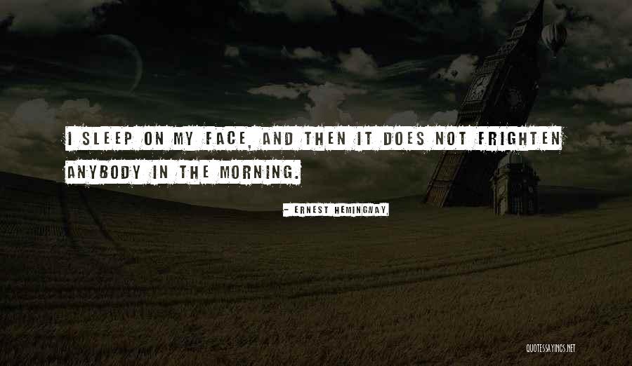 Ugly Face Quotes By Ernest Hemingway,