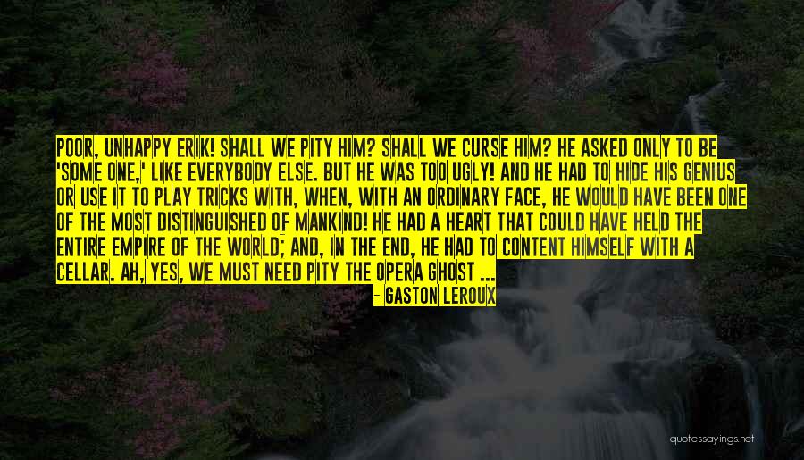 Ugly Face Quotes By Gaston Leroux Ugly Face Quotes By Gaston Leroux