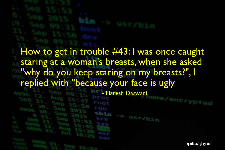 Ugly Face Quotes By Haresh Daswani Ugly Face Quotes By Haresh Daswani