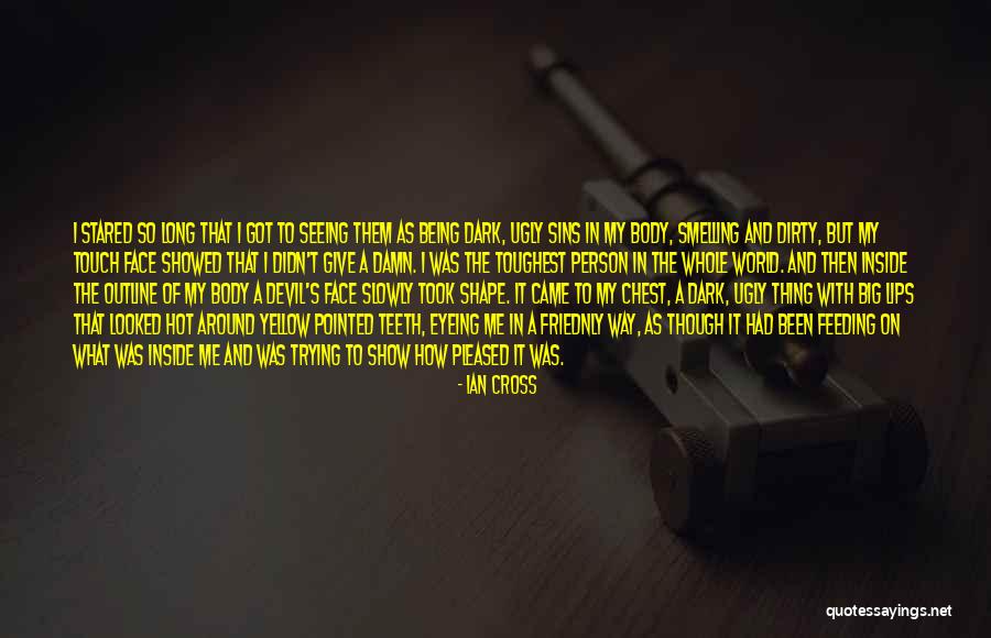 Ugly Face Quotes By Ian Cross Ugly Face Quotes By Ian Cross
