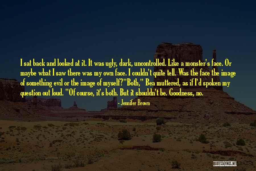 Ugly Face Quotes By Jennifer Brown Ugly Face Quotes By Jennifer Brown