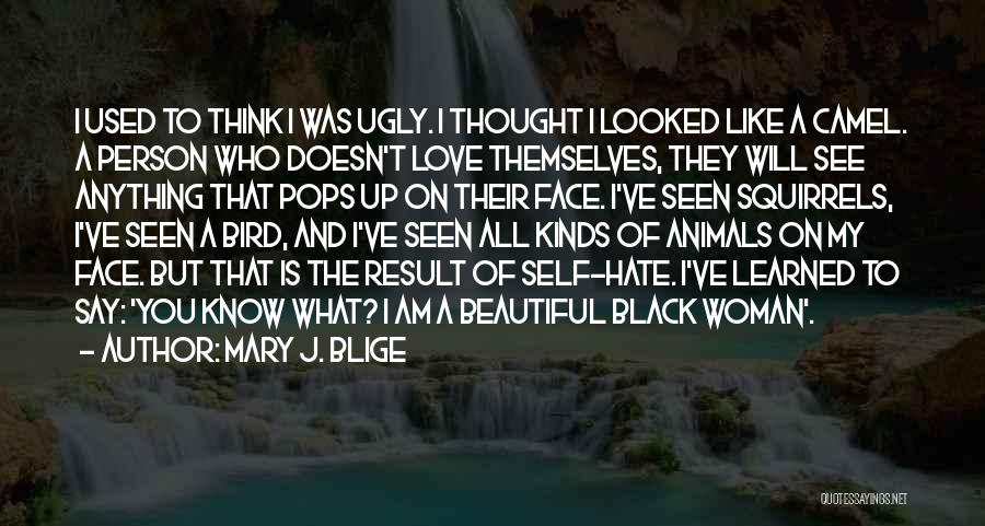 Ugly Face Quotes By Mary J. Blige