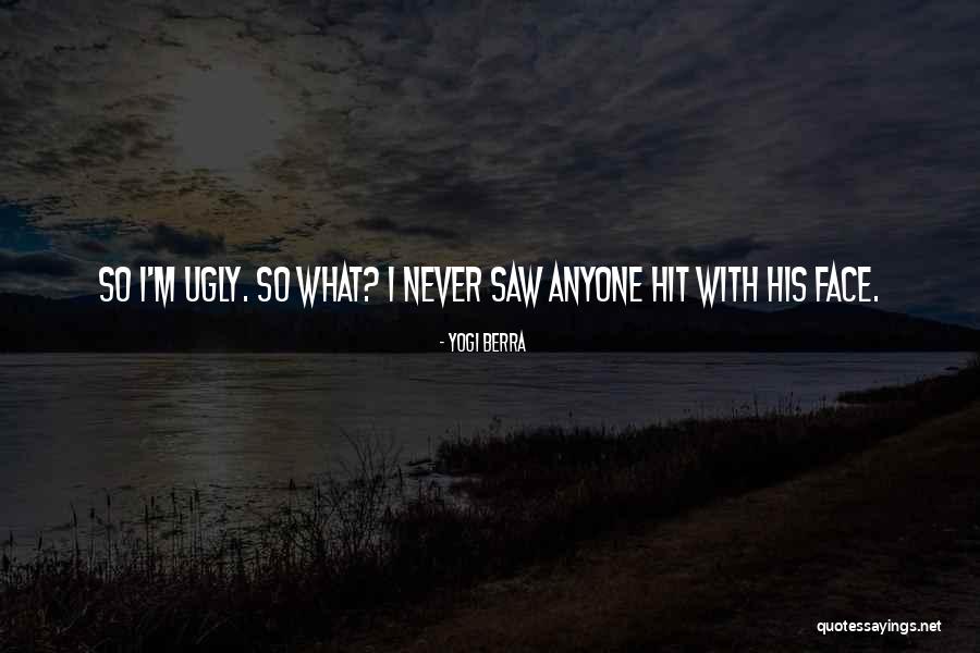 Ugly Face Quotes By Yogi Berra Ugly Face Quotes By Yogi Berra