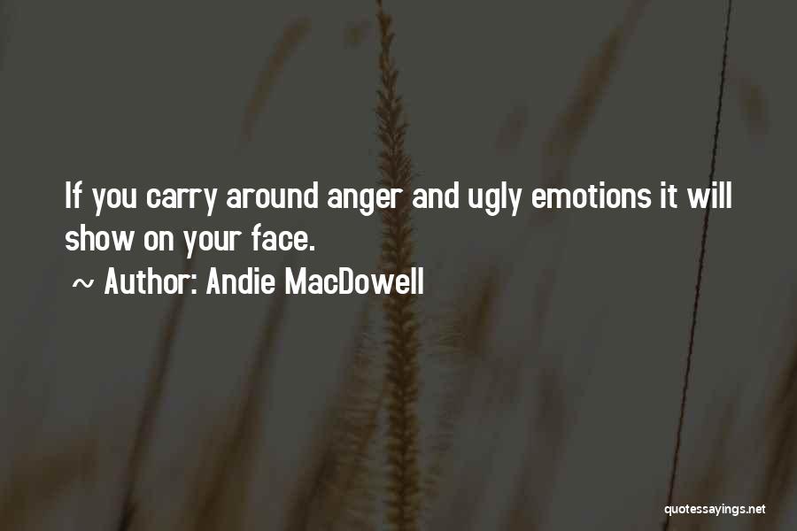 Ugly Faces Quotes By Andie MacDowell