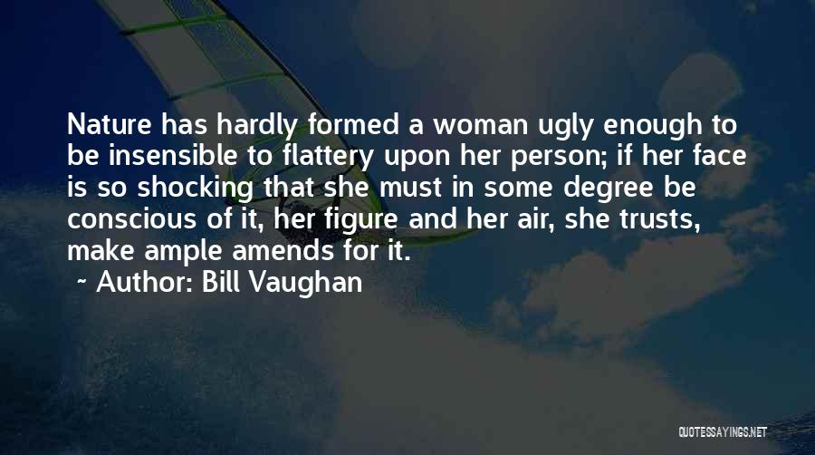 Ugly Faces Quotes By Bill Vaughan