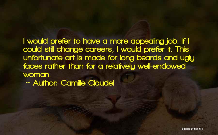 Ugly Faces Quotes By Camille Claudel