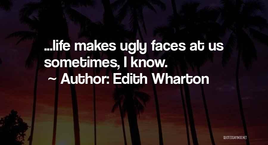 Ugly Faces Quotes By Edith Wharton